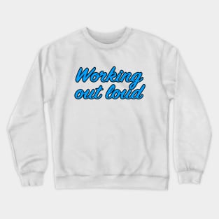 Working out loud Crewneck Sweatshirt